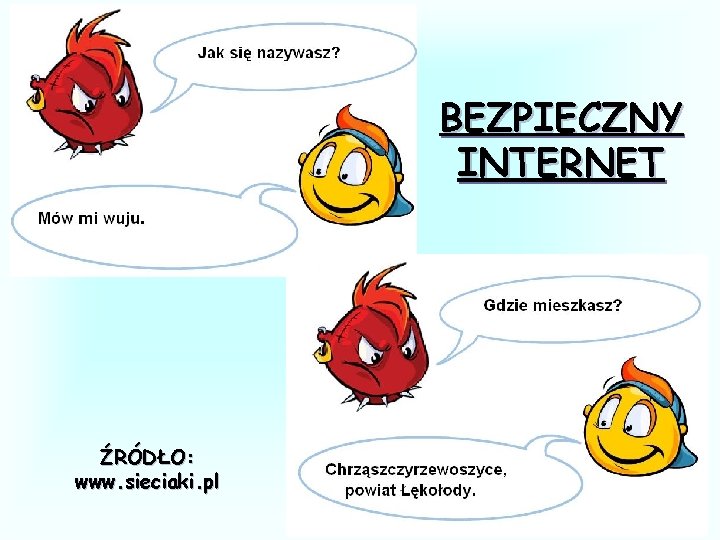 BEZPIECZNY INTERNET ŹRÓDŁO: www. sieciaki. pl 