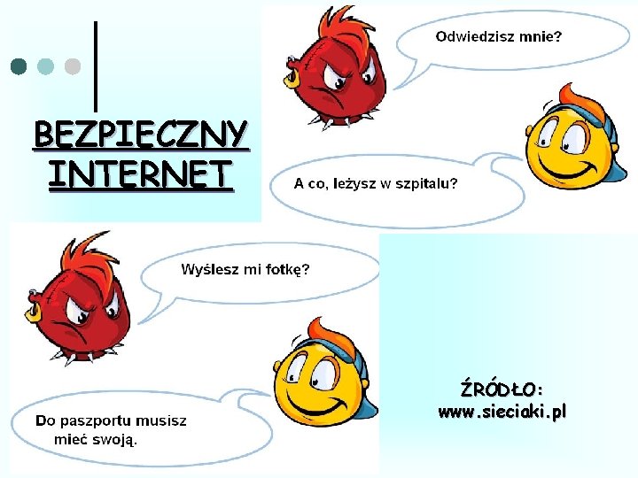 BEZPIECZNY INTERNET ŹRÓDŁO: www. sieciaki. pl 