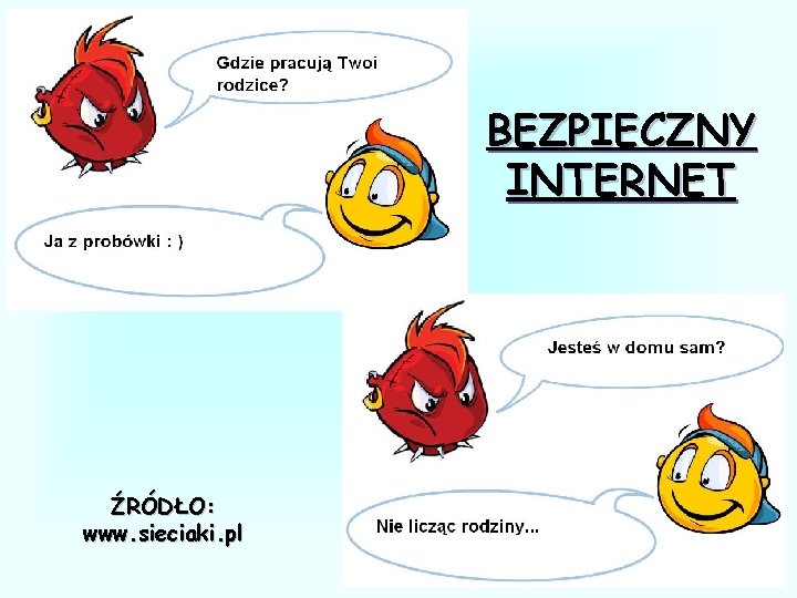 BEZPIECZNY INTERNET ŹRÓDŁO: www. sieciaki. pl 