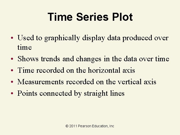 Time Series Plot • Used to graphically display data produced over time • Shows