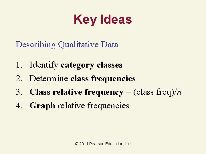Key Ideas Describing Qualitative Data 1. 2. 3. 4. Identify category classes Determine class