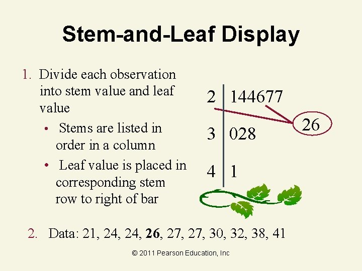 Stem-and-Leaf Display 1. Divide each observation into stem value and leaf value • Stems