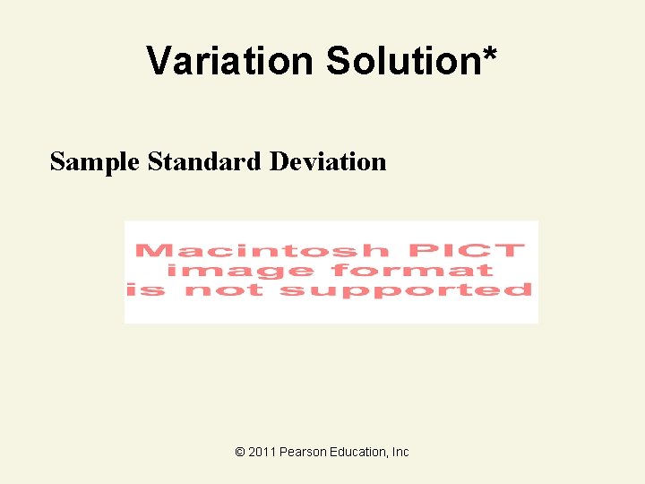 Variation Solution* Sample Standard Deviation © 2011 Pearson Education, Inc 