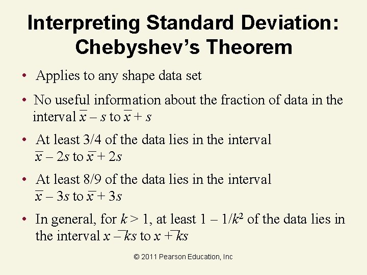Interpreting Standard Deviation: Chebyshev’s Theorem • Applies to any shape data set • No