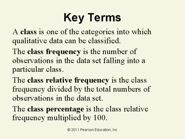Key Terms A class is one of the categories into which qualitative data can