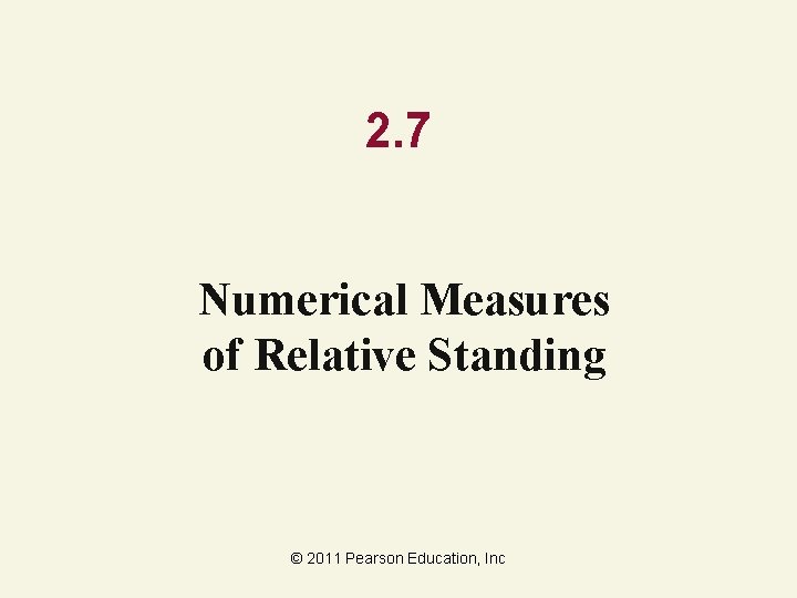2. 7 Numerical Measures of Relative Standing © 2011 Pearson Education, Inc 