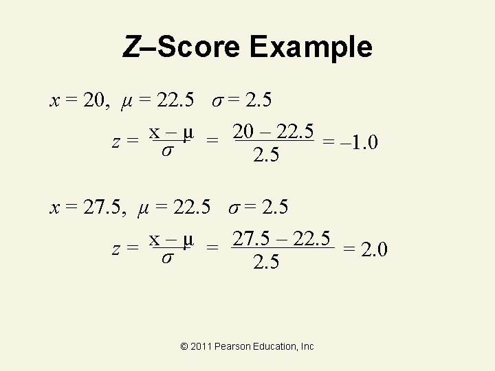 Z–Score Example x = 20, μ = 22. 5 σ = 2. 5 z