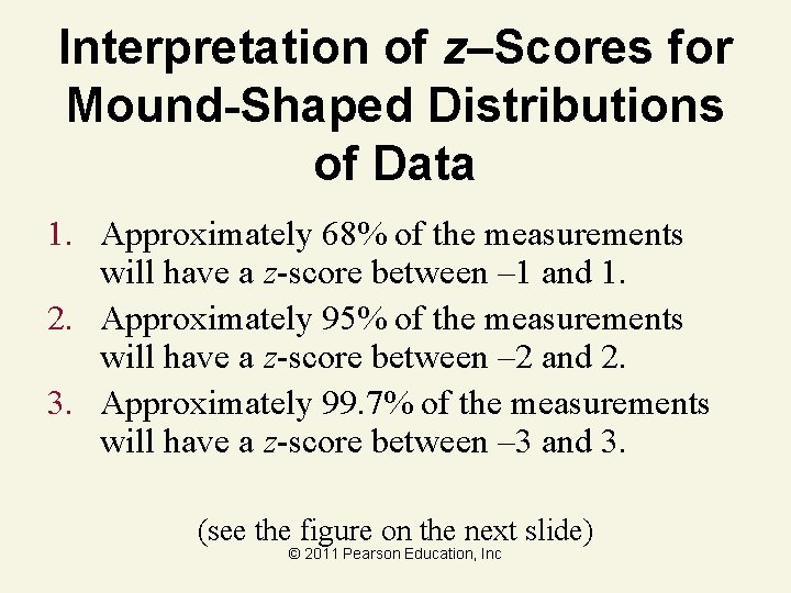 Interpretation of z–Scores for Mound-Shaped Distributions of Data 1. Approximately 68% of the measurements