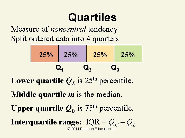 Quartiles Measure of noncentral tendency Split ordered data into 4 quarters 25% Q 1