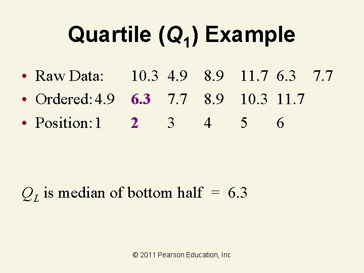 Quartile (Q 1) Example • Raw Data: 10. 3 4. 9 8. 9 11.