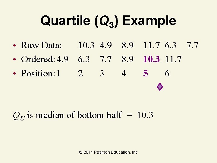 Quartile (Q 3) Example • Raw Data: 10. 3 4. 9 8. 9 11.