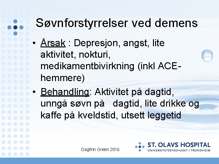 Søvnforstyrrelser ved demens • Årsak : Depresjon, angst, lite aktivitet, nokturi, medikamentbivirkning (inkl ACEhemmere)