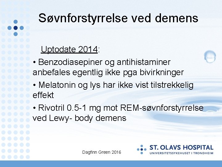 Søvnforstyrrelse ved demens Uptodate 2014: • Benzodiasepiner og antihistaminer anbefales egentlig ikke pga bivirkninger