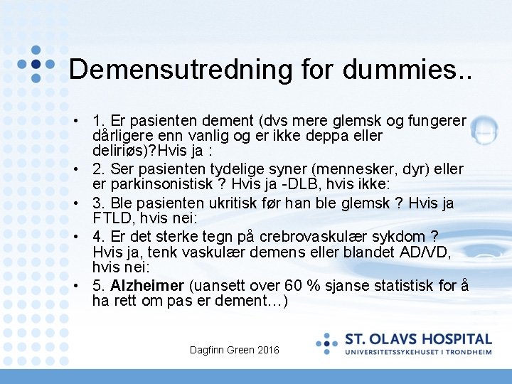 Demensutredning for dummies. . • 1. Er pasienten dement (dvs mere glemsk og fungerer