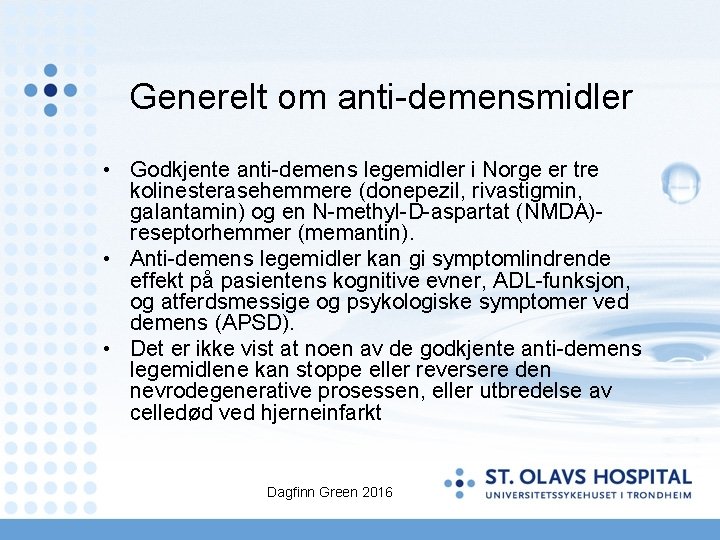 Generelt om anti-demensmidler • Godkjente anti-demens legemidler i Norge er tre kolinesterasehemmere (donepezil, rivastigmin,