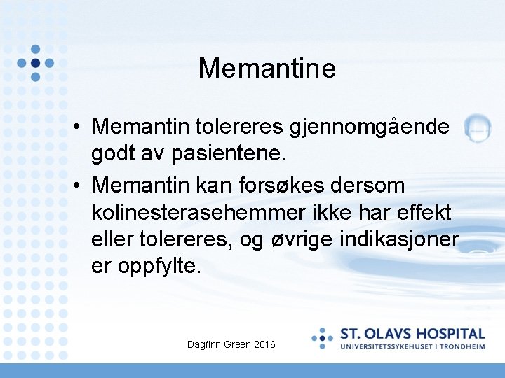 Memantine • Memantin tolereres gjennomgående godt av pasientene. • Memantin kan forsøkes dersom kolinesterasehemmer