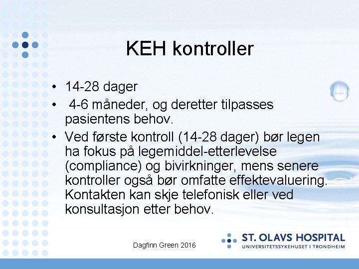 KEH kontroller • 14 -28 dager • 4 -6 måneder, og deretter tilpasses pasientens