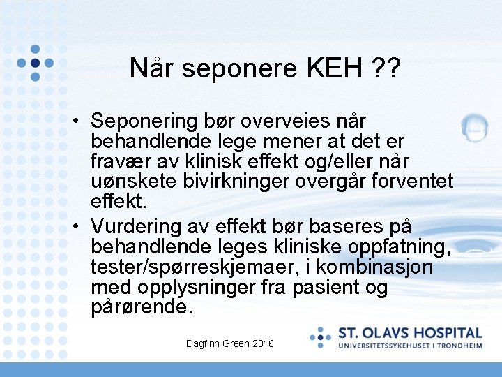 Når seponere KEH ? ? • Seponering bør overveies når behandlende lege mener at