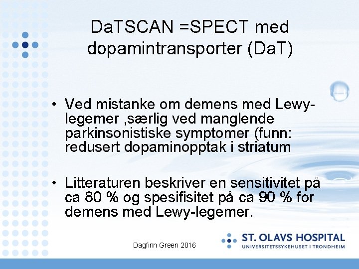 Da. TSCAN =SPECT med dopamintransporter (Da. T) • Ved mistanke om demens med Lewylegemer