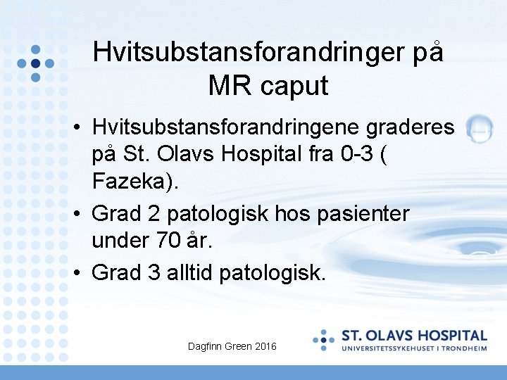 Hvitsubstansforandringer på MR caput • Hvitsubstansforandringene graderes på St. Olavs Hospital fra 0 -3
