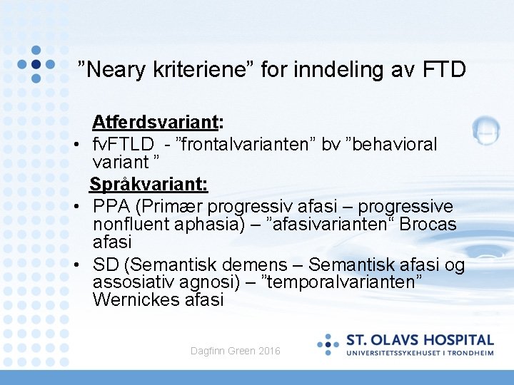 ”Neary kriteriene” for inndeling av FTD Atferdsvariant: • fv. FTLD - ”frontalvarianten” bv ”behavioral