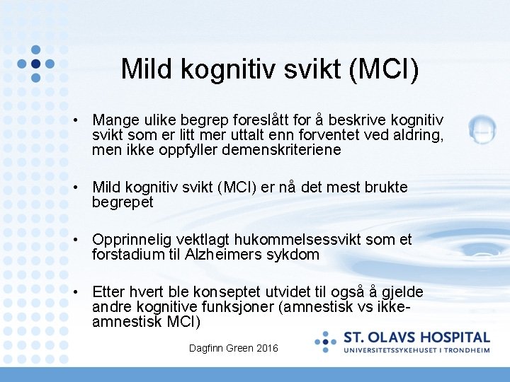 Mild kognitiv svikt (MCI) • Mange ulike begrep foreslått for å beskrive kognitiv svikt