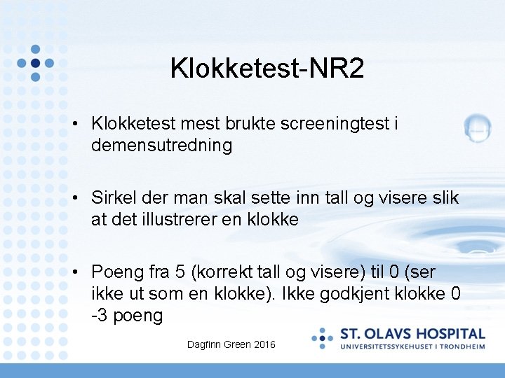 Klokketest-NR 2 • Klokketest mest brukte screeningtest i demensutredning • Sirkel der man skal