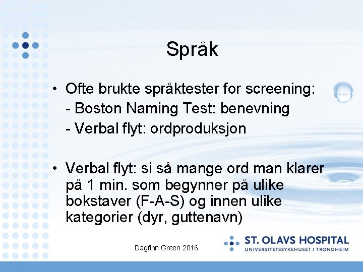 Språk • Ofte brukte språktester for screening: - Boston Naming Test: benevning - Verbal