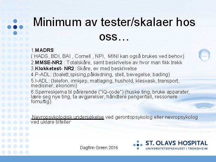 Minimum av tester/skalaer hos oss… 1. MADRS ( HADS, BDI, BAI , Cornell ,