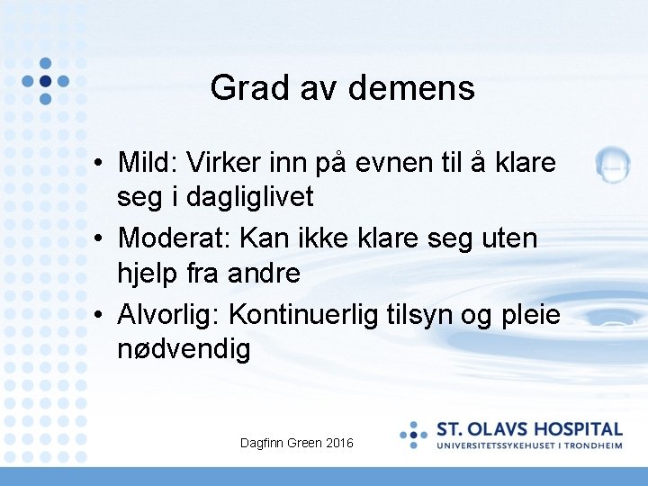 Grad av demens • Mild: Virker inn på evnen til å klare seg i