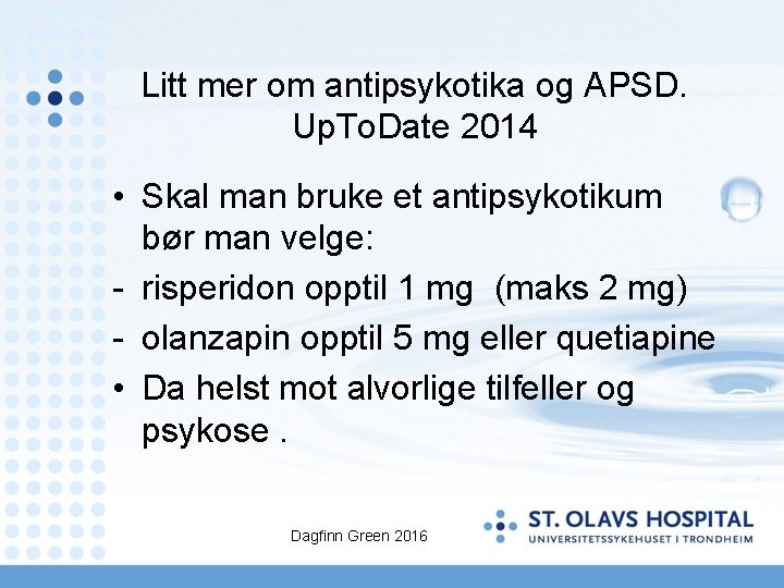 Litt mer om antipsykotika og APSD. Up. To. Date 2014 • Skal man bruke