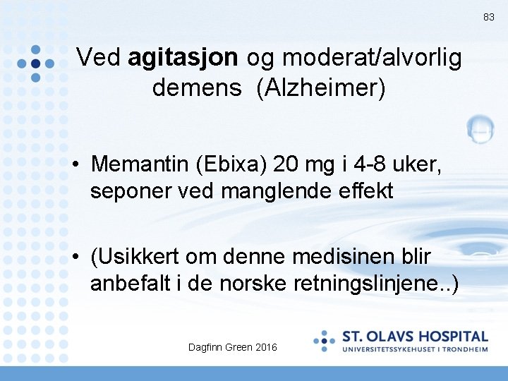 83 Ved agitasjon og moderat/alvorlig demens (Alzheimer) • Memantin (Ebixa) 20 mg i 4