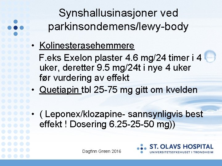 Synshallusinasjoner ved parkinsondemens/lewy-body • Kolinesterasehemmere F. eks Exelon plaster 4. 6 mg/24 timer i