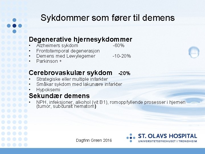 Sykdommer som fører til demens Degenerative hjernesykdommer • • Alzheimers sykdom -60% Frontotemporal degenerasjon