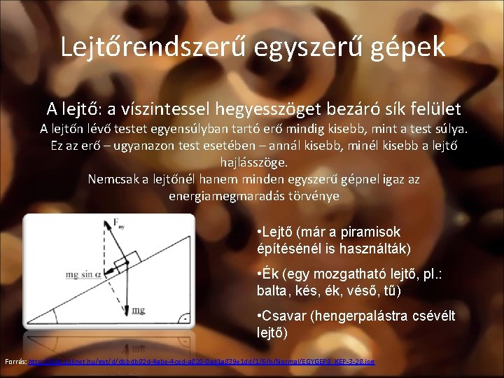 Lejtőrendszerű egyszerű gépek A lejtő: a víszintessel hegyesszöget bezáró sík felület A lejtőn lévő