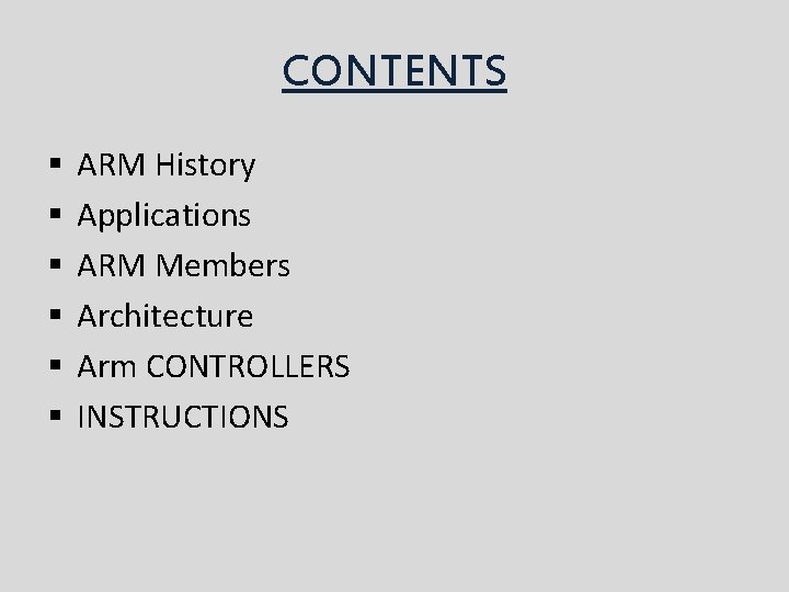 CONTENTS § § § ARM History Applications ARM Members Architecture Arm CONTROLLERS INSTRUCTIONS 