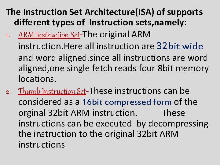 The Instruction Set Architecture(ISA) of supports different types of Instruction sets, namely: 1. ARM