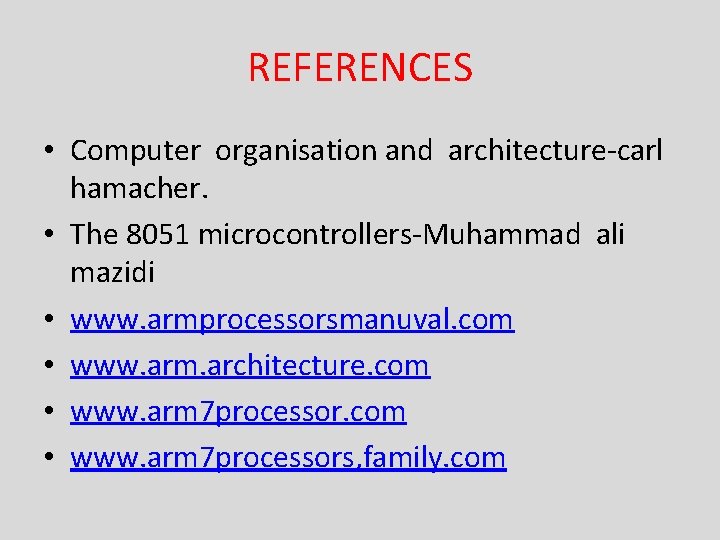REFERENCES • Computer organisation and architecture-carl hamacher. • The 8051 microcontrollers-Muhammad ali mazidi • REFERENCES • Computer organisation and architecture-carl hamacher. • The 8051 microcontrollers-Muhammad ali mazidi •