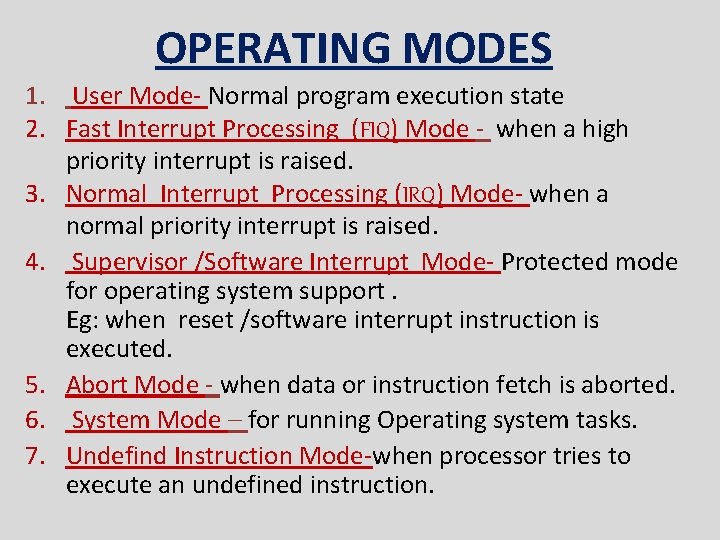 OPERATING MODES 1. User Mode- Normal program execution state 2. Fast Interrupt Processing (FIQ)
