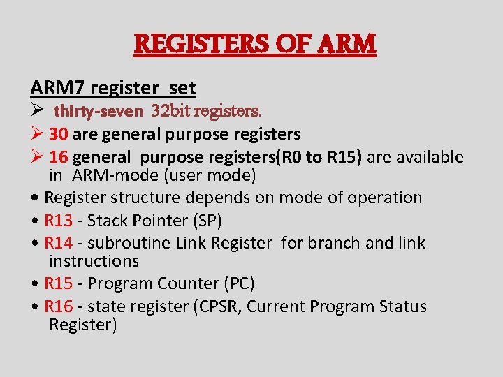 REGISTERS OF ARM 7 register set Ø thirty-seven 32 bit registers. Ø 30 are REGISTERS OF ARM 7 register set Ø thirty-seven 32 bit registers. Ø 30 are