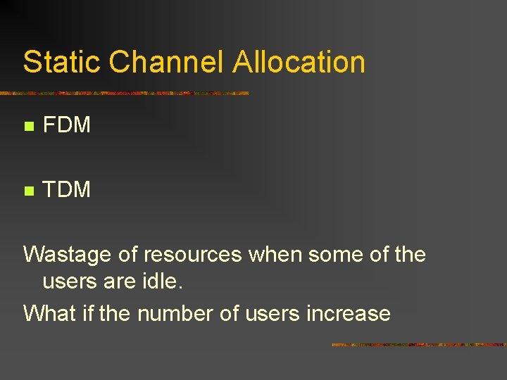 Static Channel Allocation n FDM n TDM Wastage of resources when some of the