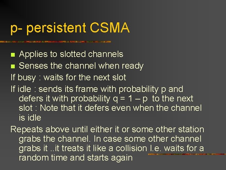 p- persistent CSMA Applies to slotted channels n Senses the channel when ready If