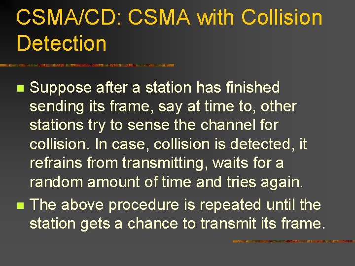 CSMA/CD: CSMA with Collision Detection n n Suppose after a station has finished sending