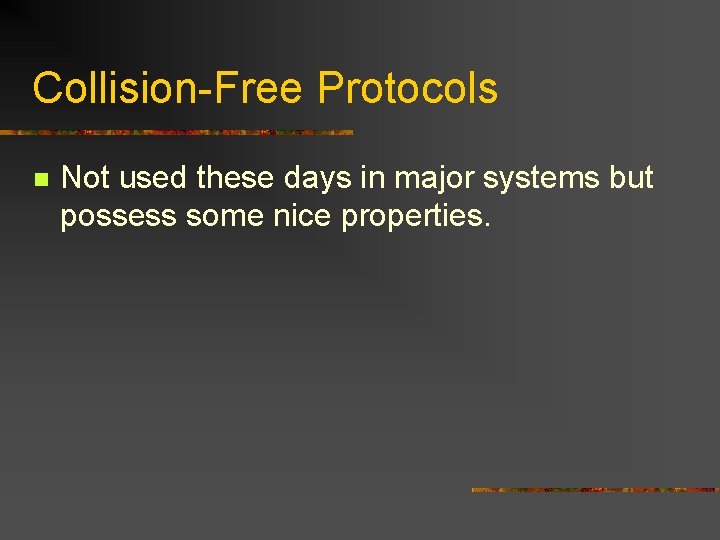 Collision-Free Protocols n Not used these days in major systems but possess some nice