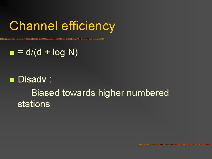 Channel efficiency n = d/(d + log N) n Disadv : Biased towards higher
