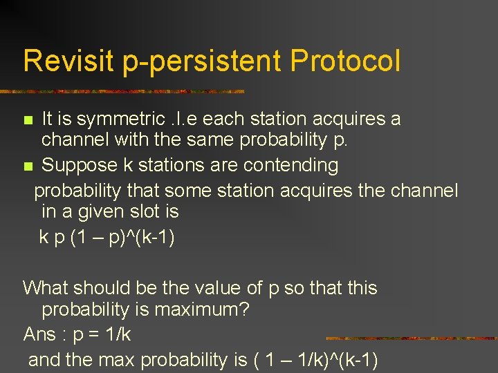Revisit p-persistent Protocol It is symmetric. I. e each station acquires a channel with