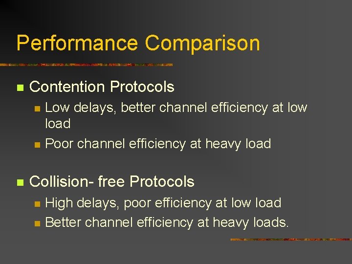 Performance Comparison n Contention Protocols n n n Low delays, better channel efficiency at