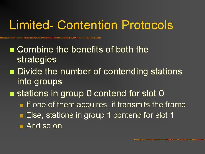 Limited- Contention Protocols n n n Combine the benefits of both the strategies Divide