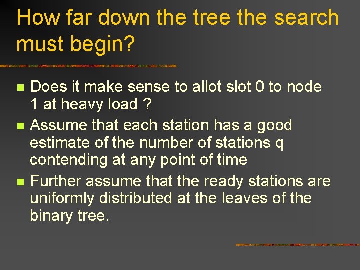 How far down the tree the search must begin? n n n Does it