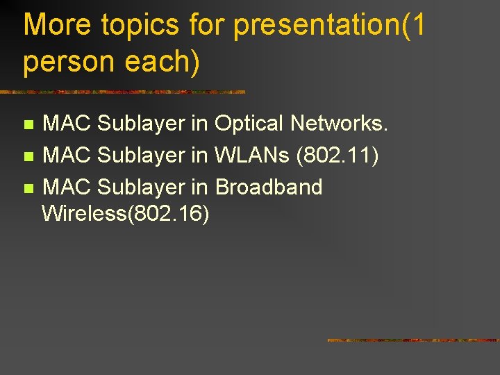 More topics for presentation(1 person each) n n n MAC Sublayer in Optical Networks.